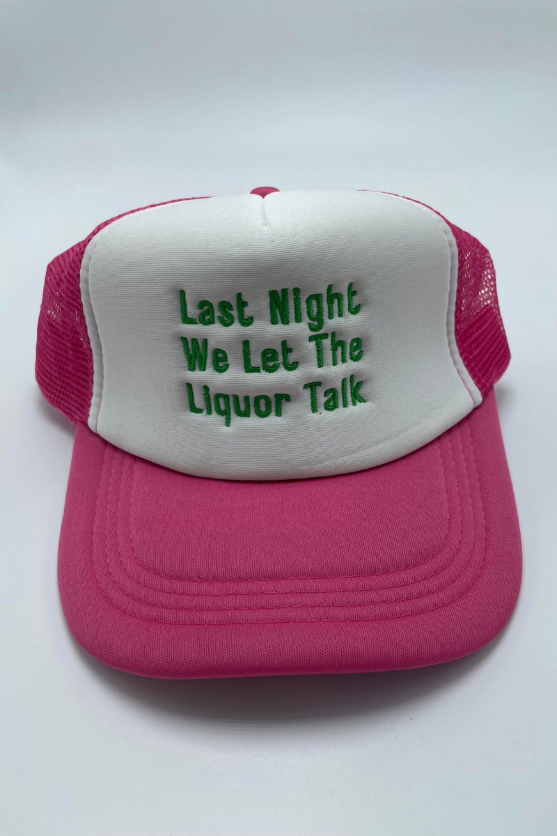 Last Night We Let The Liquor Talk Truck Hat | Bella Lucca Exclusive Custom Embroidered Trucker Hat