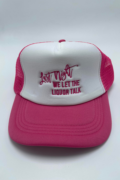 Last Night We Let The Liquor Talk Truck Hat | Bella Lucca Exclusive Custom Embroidered Trucker Hat